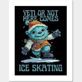 Yeti or Not, Here Comes Ice Skating Posters and Art